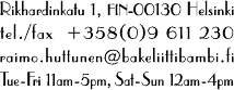 Rikhardinkatu 1, FIN-00130 Helsinki, tel./fax +358(0)9 611 230, raimo.huttunen@bakeliittibambi.fi, Tue-Fri 11am-5pm, Sat-Sun 12am-4pm